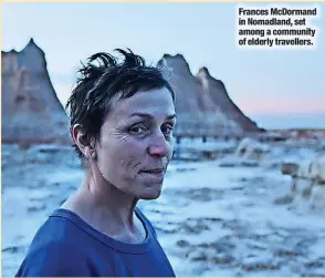  ?? ?? Frances Mcdormand in Nomadland, set among a community of elderly travellers.