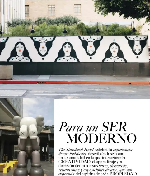  ??  ?? Arriba, derecha: Grace and Grit, de Caris Reid, enThe Standard, Downtown LA; derecha: Companion,de KAWS, en The Standard, High Line;en página opuesta, de arriba hacia abajo:The Amazon, de Prune Nourrys, en The Standard, HighLine; aspectos del spa en The Standard Spa, Miami Beach;Champ, de Zoë Buckman, en The Standard, Hollywood.