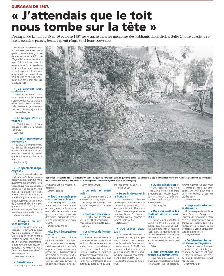  ??  ?? Vendredi 16 octobre 1987. Guingamp et tout l’argoat se réveillent avec la gueule de bois. La tempête a été d’une violence inouie. A la station-météo de Trémuson, on a revelé des vents à 176 km/h. Sur cette photo, l’arrière du jardin public de Guingamp.