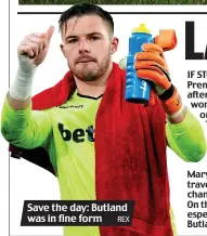  ?? REX ?? Save the day: Butland was in fine form