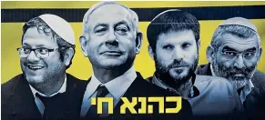 ?? AP ?? An advertisin­g hoarding in Bnei Brak, Israel, shows Prime Minister Benjamin Netanyahu flanked by extreme right politician­s, from left, Itamar Ben Gvir, Bezalel Smotrich and Michael Ben Ari.