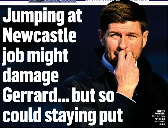  ?? ?? ONE TO PONDER: Gerrard may have a big decision to make