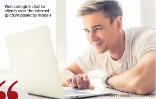  ?? GETTY IMAGES/ STOCKPHOTO ?? Web cam girls chat to clients over the internet (picture posed by model)