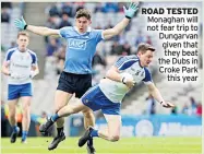  ??  ?? ROAD TESTED Monaghan will not fear trip to Dungarvan given that they beat the Dubs in Croke Park this year