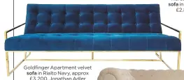  ??  ?? Goldfinger Apartment velvet sofa in Rialto Navy, approx £3,200, Jonathan Adler