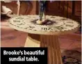  ??  ?? Brooke’s beautiful sundial table.