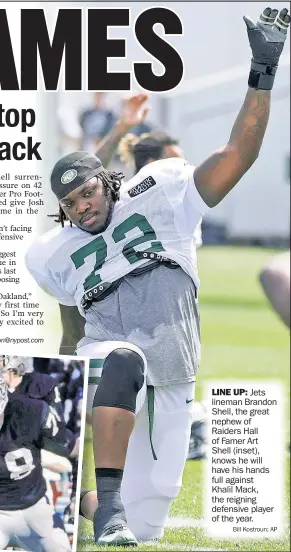  ??  ?? Jets lineman Brandon Shell, the great nephew of Raiders Hall of Famer Art Shell (inset), knows he will have his hands full against Khalil Mack, the reigning defensive player of the year.