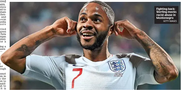  ?? GETTY IMAGES ?? Fighting back: Sterling mocks racist abuse in Montenegro