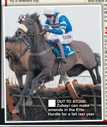  ??  ?? OUT TO ATONE: Zubayr can make amends in the Elite Hurdle for a fall last year Hacked, Southfield Theatre Henllan Harri