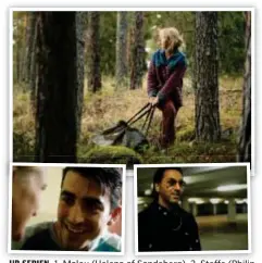  ?? FOTO: SVT ?? UR SERIEN. 1. Malou (Helena af Sandeberg). 2. Steffe (Philip Oros). 3. Joakim (Sunil Munshi).