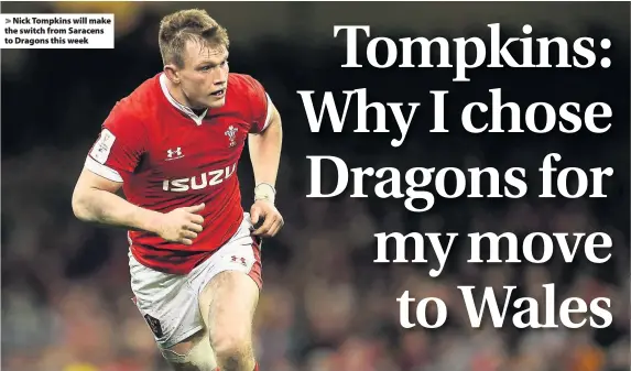  ??  ?? > Nick Tompkins will make the switch from Saracens to Dragons this week