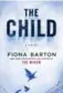  ??  ?? The Child, by Fiona Barton, Penguin Canada, 384 pages, $24.95.