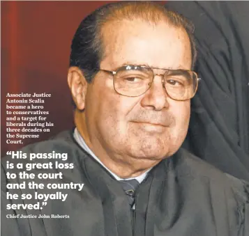  ?? TIM DILLON, USA TODAY ?? Associate Justice Antonin Scalia became a hero to conservati­ves and a target for liberals during his three decades on the Supreme Court.