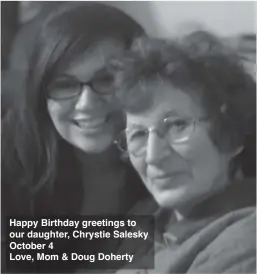  ?? ?? Happy Birthday greetings to our daughter, Chrystie Salesky October 4
Love, Mom & Doug Doherty