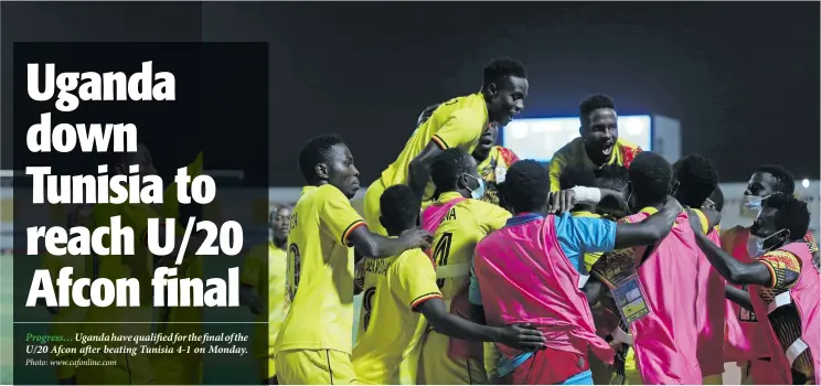  ?? Photo: www.cafonline.com ?? Progress… Uganda have qualified for the final of the U/20 Afcon after beating Tunisia 4-1 on Monday.