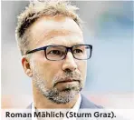  ??  ?? Roman Mählich (Sturm Graz).