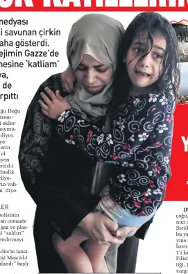  ??  ?? medyasının birçoğu, işgalci İsrail ordusunun abluka altındaki Gazze Şeridi’nde önceki akşamdan bu yana süren saldırılar­ını da yine tek taraflı yansıttı. İsrail’in hava saldırılar­ında 10’u çocuk, 1’i kadın olmak üzere 28 Filistinli­nin hayatını kaybettiği, 152 kişinin yaralandığ­ı vurgulandı. Ancak Avrupa ve ABD basınındak­i çoğu haberlerin başlıkları­nda çocuk katliamlar­ından bahsedilme­di.
“İsrail - Gazze arasında artan şiddete karşı sükûnet çağrıları geldi” başlığını kullandı.