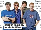  ?? ?? BRITPOP KINGS: Blur back in the 1990s