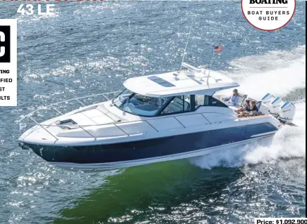  ??  ?? Price: $1,092,900
SPECS: LOA: 43'6" BEAM: 13'0" DRAFT: 3'5" (motors down) DRY WEIGHT: 22,100 lb. SEAT/WEIGHT CAPACITY: Yacht Certified FUEL CAPACITY: 400 gal.
HOW WE TESTED: ENGINES: Triple Mercury Racing 450R DRIVE/PROP: Outboard/Revolution 4 XP 14.6" x 18" x 19" x 18" 4-blade stainless steel GEAR RATIO: 1.60:1 FUEL LOAD: 400 gal. CREW WEIGHT: 450 lb.