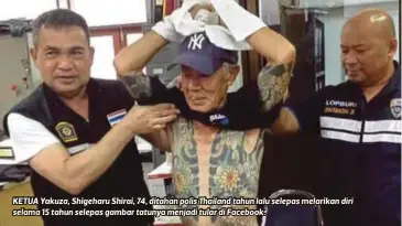  ??  ?? KETUA Yakuza, Shigeharu Shirai, 74, ditahan polis Thailand tahun lalu selepas melarikan diri selama 15 tahun selepas gambar tatunya menjadi tular di Facebook.