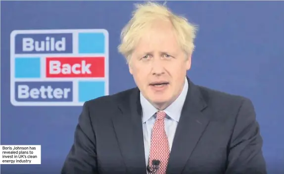 ??  ?? Boris Johnson has revealed plans to invest in UK’s clean energy industry