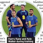  ?? ?? Harry Kane and Kyle Walker during training