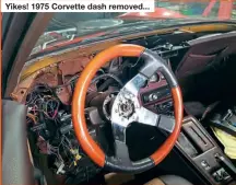  ??  ?? Yikes! 1975 Corvette dash removed...