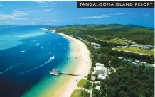  ??  ?? TANGALOOMA I SLAND RESORT