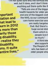  ??  ?? home exercise sessions are really targeted at that. But there’s also a huge social element to them which is why people love them so much.”
A third element, also supported by The People’s Projects win, has been a DVD for older people who are