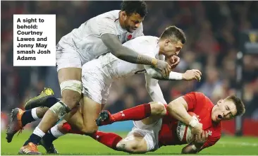  ??  ?? A sight to behold: Courtney Lawes and Jonny May smash Josh Adams