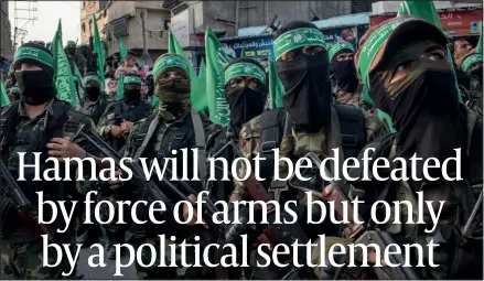  ?? PHOTO: GETTY IMAGES ?? Fanaticism: Hamas terrorists gather in Gaza. They will only be vanquished if there is political hope, Ayalon says