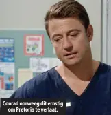  ??  ?? Conrad oorweeg dit ernstig om Pretoria te verlaat.