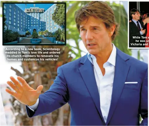  ?? ?? According to a new book, Scientolog­y meddled in Tom’s love life and ordered its church members to renovate his homes and customize his vehicles!