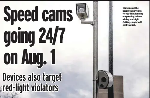  ?? ?? Cameras will be keeping an eye out for red-light running or speeding drivers all day and night. Getting caught will cost you $50.