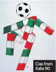  ??  ?? Ciao from Italia 90