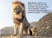  ?? Disney/AP ?? KING Mufasa, and his son, Simba, in a scene from The Lion King. The writer says the movie highlights children’s emotional responses to the death of a parent. |