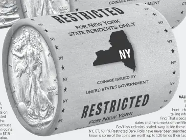  ??  ?? VALUABLE: It’s like a treasure hunt - there’s no telling what you’ll find. That’s because the dates and mint marks of the fifteen U.S. Gov’t issued coins sealed away inside these State of NY, CT, NJ, PA Restricted Bank Rolls have never been searched. All we know is some of the coins are worth up to 100 times their face value.