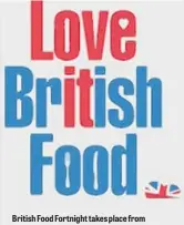  ??  ?? British Food Fortnight takes place from September 17 until October 2