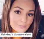  ??  ?? Kelly had a six-year-old son