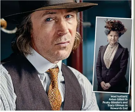  ??  ?? Mad hatters: Aidan Gillen in Peaky Blinders and Tracy Ullman in Howards End