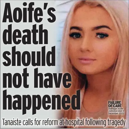  ?? ?? FAILURE OF CARE Teenager Aoife Johnston died in December 2022
