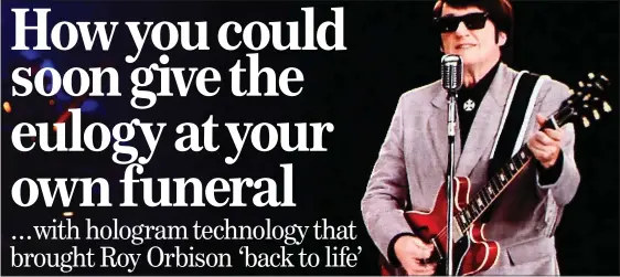  ??  ?? GUITAR HERO: A hologram form of Roy Orbison was used to perform his biggest hits earlier this year