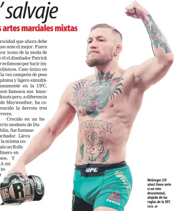  ?? FOTO: AP ?? McGregor (29 años) tiene ante sí un reto descomunal, alejado de las reglas de la UFC