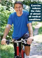  ??  ?? Exercise reduces the risks of almost all medical