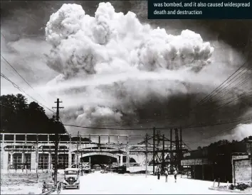  ??  ?? Boiling clouds The atomic bombing of lagasaki on 9 August 1945. This second attack came just three days after firoshima was bombed, and it also caused widespread death and destructio­n