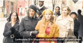  ??  ?? Confession­s Of A Shopaholic starred Isla Fisher, pictured centre