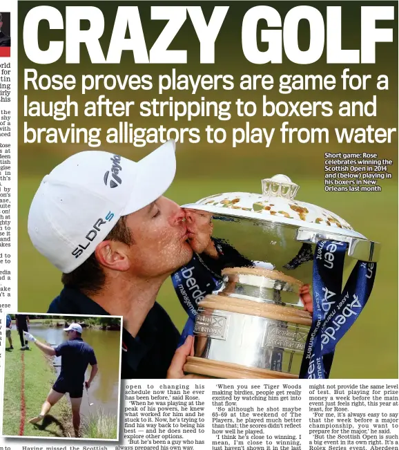  ??  ?? Short game: Rose celebrates winning the Scottish Open in 2014 and (below) playing in his boxers in New Orleans last month
