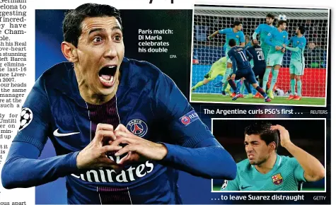  ??  ?? Paris match: Di Maria celebrates his double The Argentine curls PSG’s first . . . . . . to leave Suarez distraught REUTERS GETTY