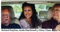  ??  ?? Richard Dreyfuss, Andie MacDowell y Chevy Chase.