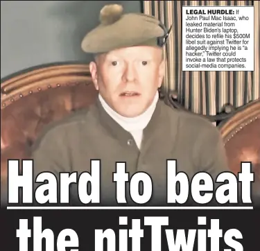  ??  ?? LEGAL HURDLE: If John Paul Mac Isaac, who leaked material from Hunter Biden’s laptop, decides to refile his $500M libel suit against Twitter for allegedly implying he is “a hacker,” Twitter could invoke a law that protects social-media companies.